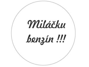 Miláčku benzín