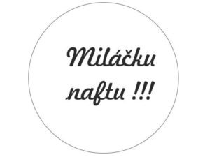 Samolepka miláčku naftu